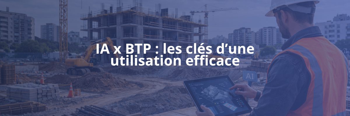 Image de titre, "IA x BTP : les clés d'une utilisation efficace", avec un chef de chantier et sa tablette connectée sur le chantier d'un bâtiment dans le BTP.